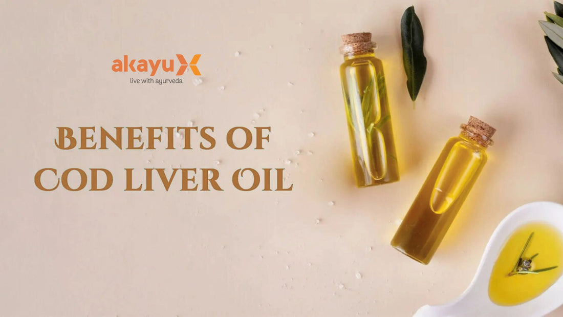 Benefits Of Cod Liver Oil - Akayu